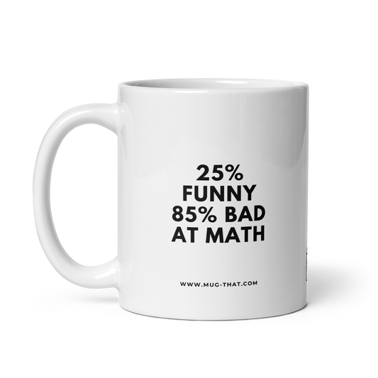 25% FUNNY 85% BAD AT MATH