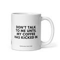 DON'T TALK TO ME UNTIL MY COFFEE HAS KICKED IN