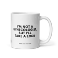 I'M NOT A GYNECOLOGIST, BUT I'LL TAKE A LOOK