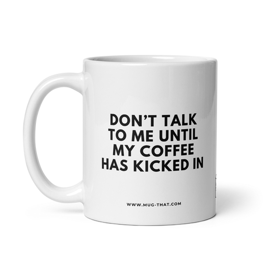 DON'T TALK TO ME UNTIL MY COFFEE HAS KICKED IN