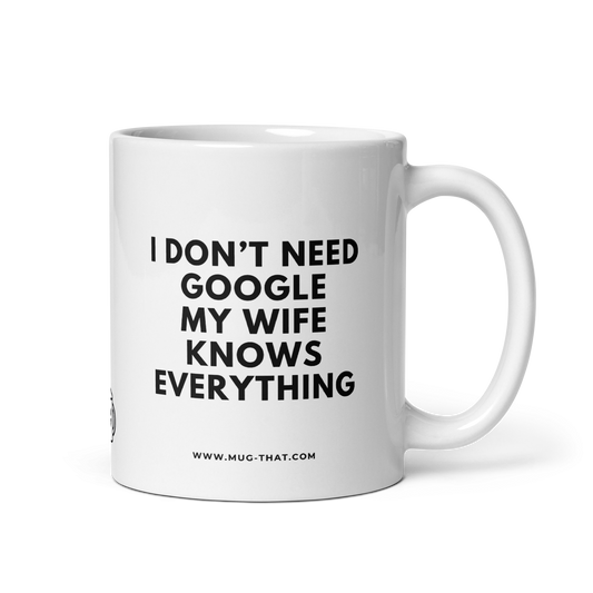 I DON'T NEED GOOGLE MY WIFE KNOWS EVERYTHING
