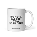 IT'S NOT A DAD BOD IT'S A FATHER FIGURE