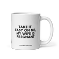 TAKE IT EASY ON ME MY WIFE IS PREGNANT